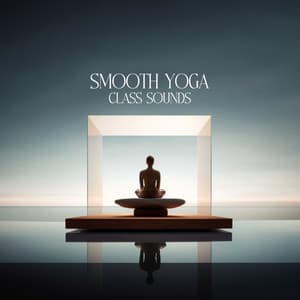 Smooth Yoga Class Sounds - Yoga Relaxation Music