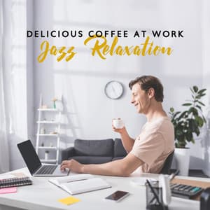 Delicious Coffee at Work - Jazz Relaxation: Break Time, Soft Tones in the Office, Rest for the Mind - Smooth Jazz 24H