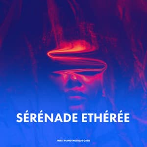 Sérénade Ethérée - Triste piano musique oasis