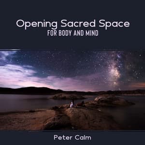 Opening Sacred Space for Body and Mind - Peter Calm