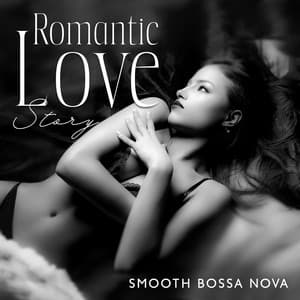 Romantic Love Story: Smooth Bossa Nova Music for Romantic Night, Date at Home, Increase Sensual Mood, Valentine's Day 2023 - Jazz Night Music Paradise
