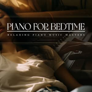 Piano for Bedtime - Relaxing Piano Music Masters