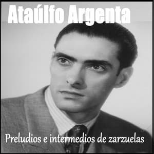 Ataúlfo Argenta - Preludios e Intermedios de Zarzuelas - Ataúlfo Argenta