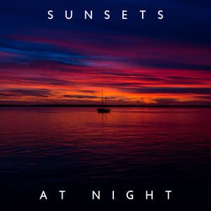 Sunsets at Night: Natural Dreamscapes and Organic, Meditative Healing - Relaxing Nature Sounds Collection