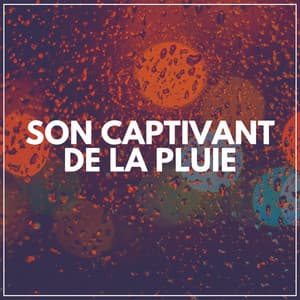 Son Captivant de LA Pluie - Sons De Pluie