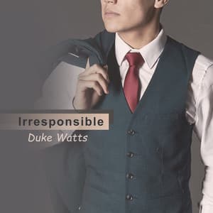 Irresponsible - Duke Watts