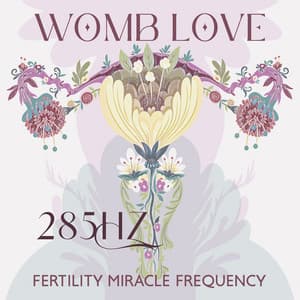 Womb Love: 285Hz Fertility Frequency Miracle Meditation, 285Hz Reproductive System Healing, Get Pregnant Easly, Conceive A Baby - Solfeggio Frequencies Tones