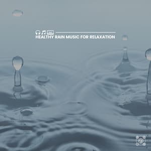 Healthy Rain Music for Relaxation - Clear Mind Raining