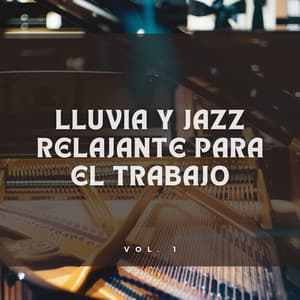 Lluvia Y Jazz Relajante Para El Trabajo Vol. 1 - Relajante Jazz Instrumental Café
