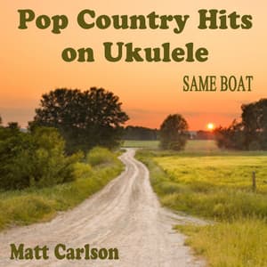 Pop Country Hits on Ukulele: Same Boat - Matt Carlson