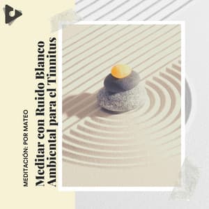 Meditar con Ruido Blanco Ambiental para el Tinnitus - Meditación: Por Mateo