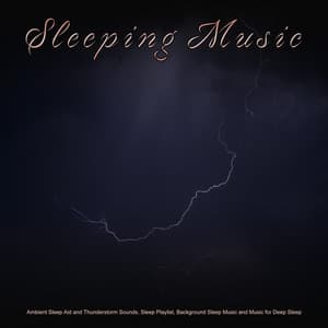 Sleeping Music: Ambient Sleep Aid and Thunderstorm Sounds, Sleep Playlist, Background Sleep Music and Music for Deep Sleep - Sleep Music Bliss
