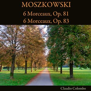 Moszkowski: 6 Morceaux, Op. 81 - 6 Morceaux, Op. 83 - Moritz Moszkowski