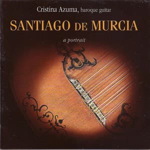 Santiago de Murcia: A Portrait - Santiago De Murcia