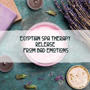 Egyptian Spa Therapy - Release from Bad Emotions: Relaxing Spa Sounds, Oriental Massage & Calming Cup of Tea - Egyptian Music Master