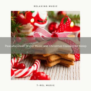 Peaceful Clean Water Music and Christmas Classics for Sleep - Water Soundscapes