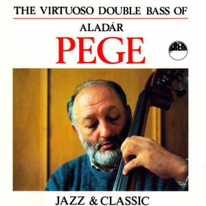 The Virtuoso Double Bass of Aladár Pege - Aladar Pege