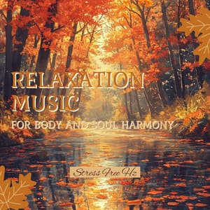 Relaxation Music for Body and Soul Harmony - Stress Free Hz