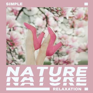 Simple Nature Relaxation - Nature Music Sanctuary