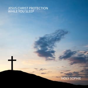 Jesus Christ Protection While You Sleep: Healing Prayer for Peace - Holy Sophie