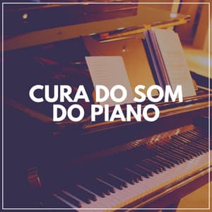 Cura do Som do Piano - Piano para Relaxar