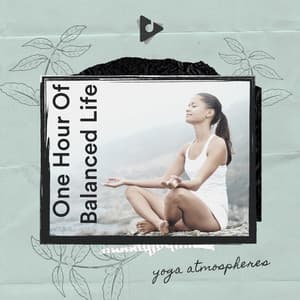 1 Hour Of Balanced Life - Yoga Atmospheres