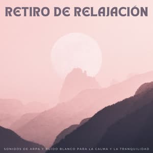 Retiro De Relajación: Sonidos De Arpa Y Ruido Blanco Para La Calma Y La Tranquilidad - Ruido blanco natural