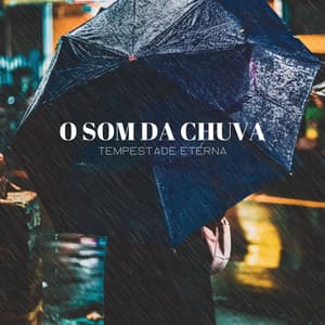 O Som Da Chuva: Tempestade Eterna - Música de Relaxamento No Spa