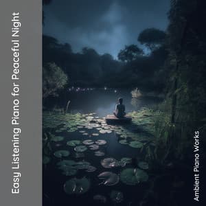 Easy Listening Piano for Peaceful Night - Ambient Piano Works