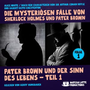 Pater Brown und der Sinn des Lebens - Teil 1 - Die mysteriösen Fälle von Sherlock Holmes und Pater Brown