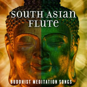 South Asian Flute: Buddhist Meditation Songs, Indian Chill, Relaxing Ragas, Stress Control, Absolute Calm - Chanting Buddhist World