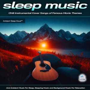 Sleep Music: Chill Instrumental Cover Songs of Famous Movie Themes and Ambient Music For Sleep, Sleeping Music and Background Music For Relaxation - Ambient Sleep Cloud