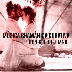 Música Chamánica Curativa: Hipnosis de Trance Profundo y Relajación Música Zen, Meditación para Empezar el día - La Espiritualidad Música Colección