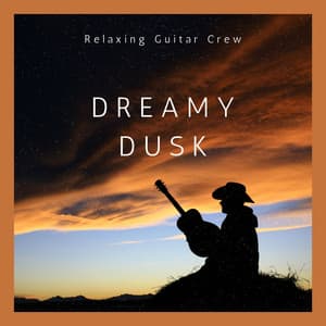 Dreamy Dusk: Guitar Chillout Music - Relaxing Guitar Crew