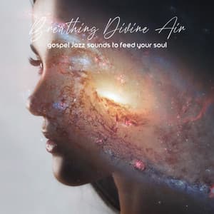 Breathing Divine Air: Gospel Jazz Sounds to Feed Your Soul - Jazzy Background Artists