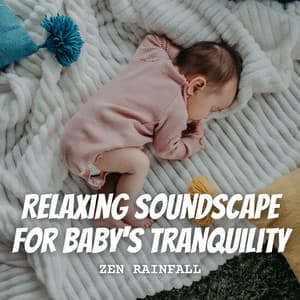 Zen Rainfall: Relaxing Soundscape for Baby's Tranquility - Relax Rain