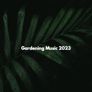 Gardening Music 2023 - Soft Music Playlisted