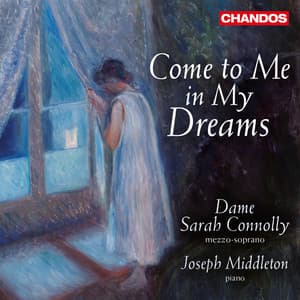 Come to Me in My Dreams - Dame Sarah Connolly