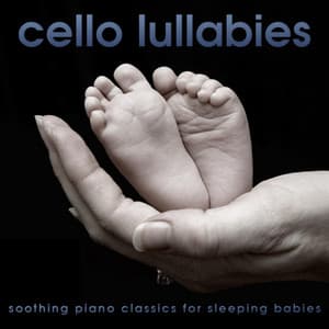 Cello Lullabies - Soothing Piano Classics for Sleeping Babies