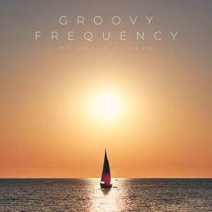 Groovy Frequency: Deep House Lounge - DJ House Lounge