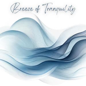 Breeze of Tranquility: Relaxation Music with Nature's Breath - Gentle Music Sanctuary