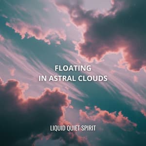 Floating in Astral Clouds - Liquid Quiet Spirit