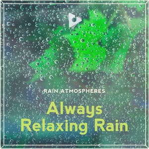Always Relaxing Rain - Rain Atmospheres