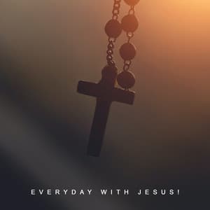Everyday with Jesus! Here I am to Worship and Strengthen My Faith, Uplifting Sounds, Songs of Hope - Bible Study Music