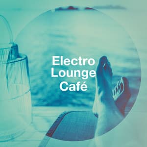 Electro Lounge Café - The Best Of Chill Out Lounge