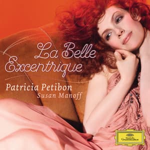 La Belle Excentrique - Patricia Petibon
