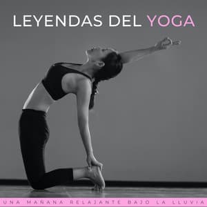 Leyendas Del Yoga: Una Mañana Relajante Bajo La Lluvia - Musica yoga