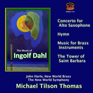 Dahl: Concerto for Alto Saxophone, Music for Brass Instruments, The Tower of Saint Barbara, et al. - Ingolf Dahl
