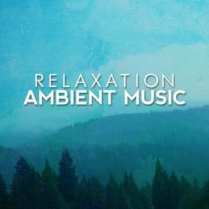 Relaxation: Ambient Music - Relaxation - Ambient