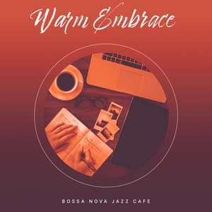 Warm Embrace - Bossa Nova Jazz Cafe